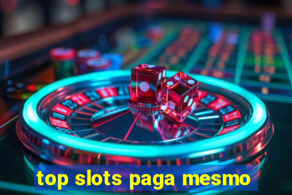 top slots paga mesmo